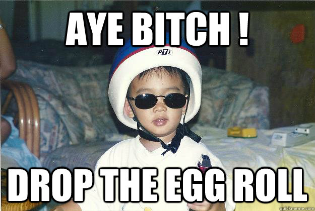 Aye bitch ! Drop the egg roll - Aye bitch ! Drop the egg roll  Asian baby