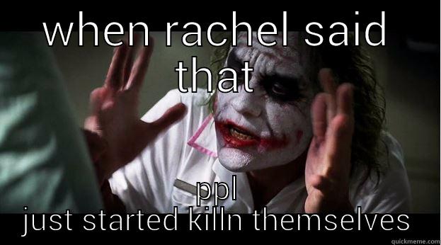 that shits crazy - WHEN RACHEL SAID THAT PPL JUST STARTED KILLN THEMSELVES Joker Mind Loss