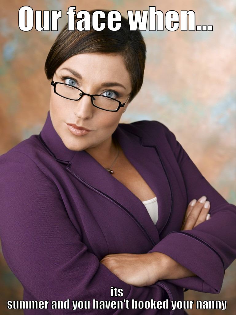 OUR FACE WHEN... ITS SUMMER AND YOU HAVEN'T BOOKED YOUR NANNY Misc