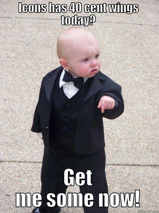 ICONS HAS 40 CENT WINGS TODAY? GET ME SOME NOW! Baby Godfather