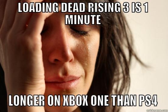 LOADING DEAD RISING 3 IS 1 MINUTE LONGER ON XBOX ONE THAN PS4 First World Problems