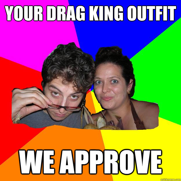 Your Drag King Outfit We Approve - Your Drag King Outfit We Approve  Advice Dykes