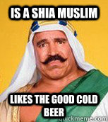 is a shia muslim likes the good cold beer - is a shia muslim likes the good cold beer  Iron Sheik