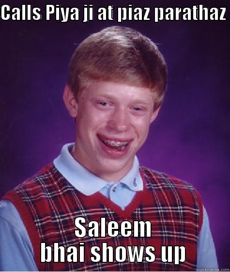 CALLS PIYA JI AT PIAZ PARATHAZ  SALEEM BHAI SHOWS UP Bad Luck Brian