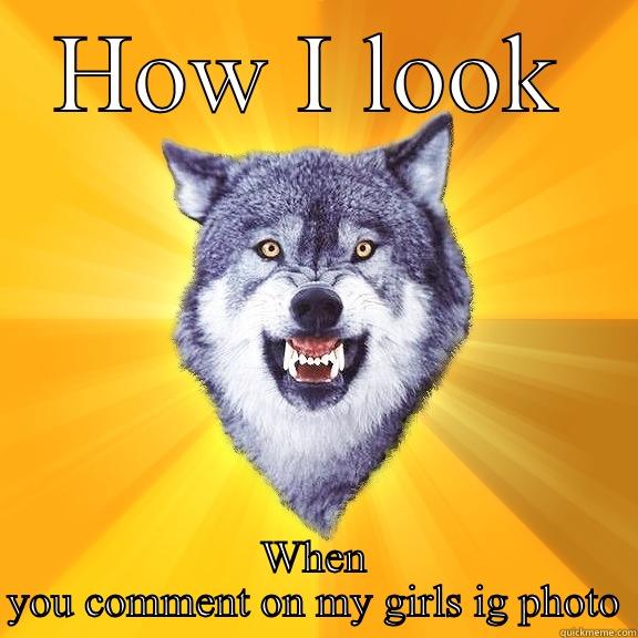 HOW I LOOK WHEN YOU COMMENT ON MY GIRLS IG PHOTO Courage Wolf