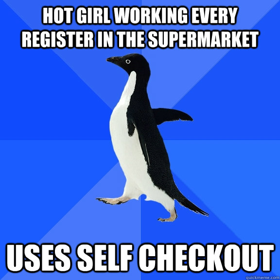 Hot girl working every register in the supermarket uses self checkout  Socially Awkward Penguin