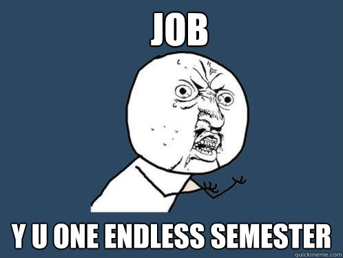 Job Y U ONE ENDLESS SEMESTER  Y U No