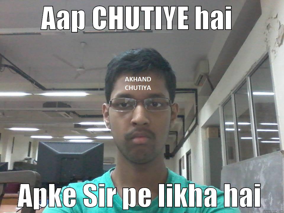 AAP CHUTIYE HAI  APKE SIR PE LIKHA HAI Misc