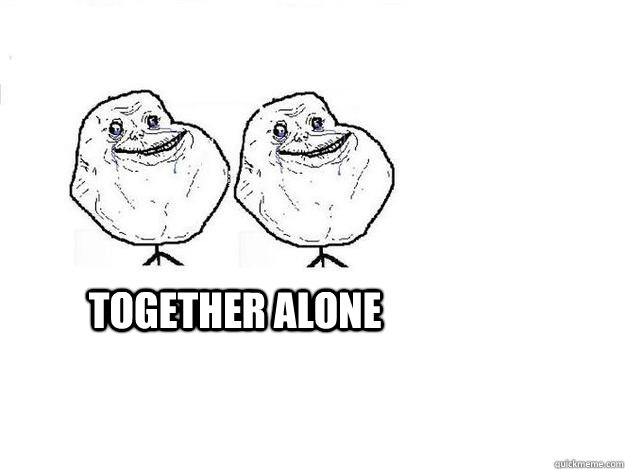  TOGETHER ALONE  together alone