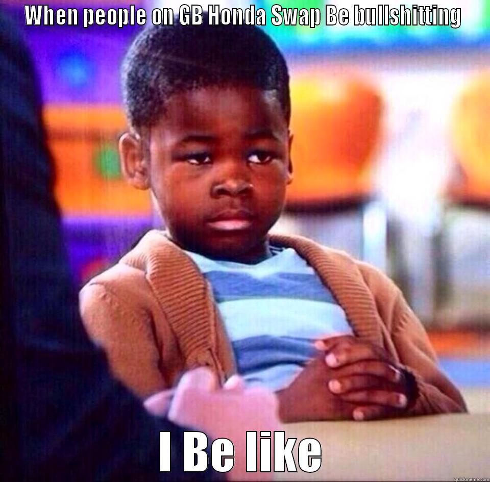 WHEN PEOPLE ON GB HONDA SWAP BE BULLSHITTING I BE LIKE Misc