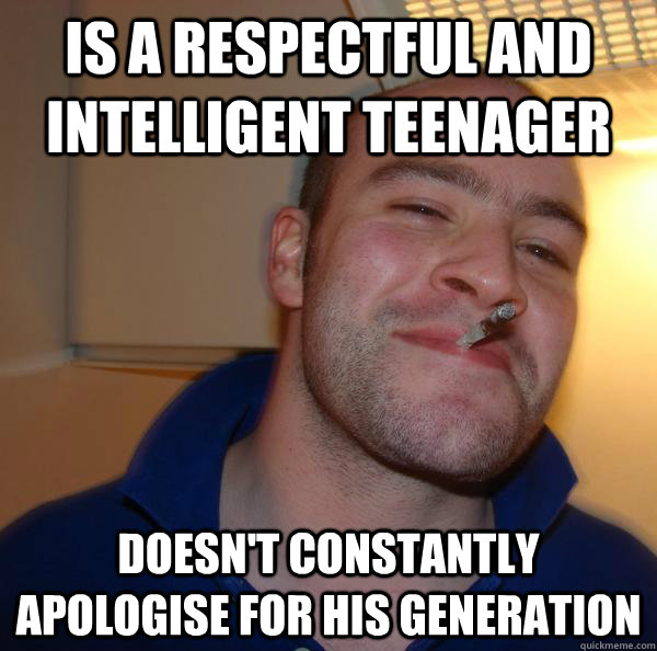 Is a respectful and intelligent teenager Doesn't constantly apologise for his generation - Is a respectful and intelligent teenager Doesn't constantly apologise for his generation  Misc