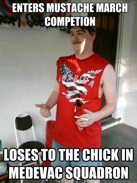 Enters mustache march competion loses to the chick in medevac squadron  Redneck Randal