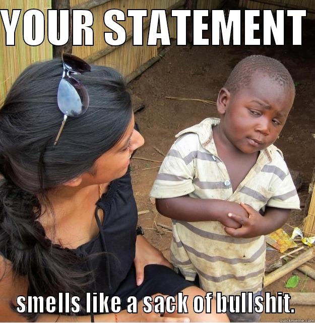 YOUR STATEMENT  SMELLS LIKE A SACK OF BULLSHIT. Skeptical Third World Kid