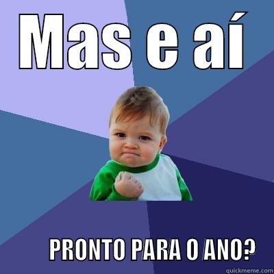 MAS E AÍ         PRONTO PARA O ANO? Success Kid