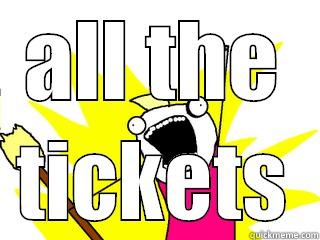 ALL THE TICKETS All The Things