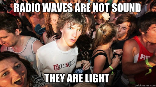 RADIO WAVES ARE NOT SOUND THEY ARE LIGHT  Sudden Clarity Clarence