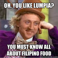 OH, YOU LIKE LUMPIA? YOU MUST KNOW ALL ABOUT FILIPINO FOOD  WILLY WONKA SARCASM