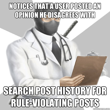 Notices that a user posted an opinion he disagrees with Search post history for rule-violating posts - Notices that a user posted an opinion he disagrees with Search post history for rule-violating posts  Misc