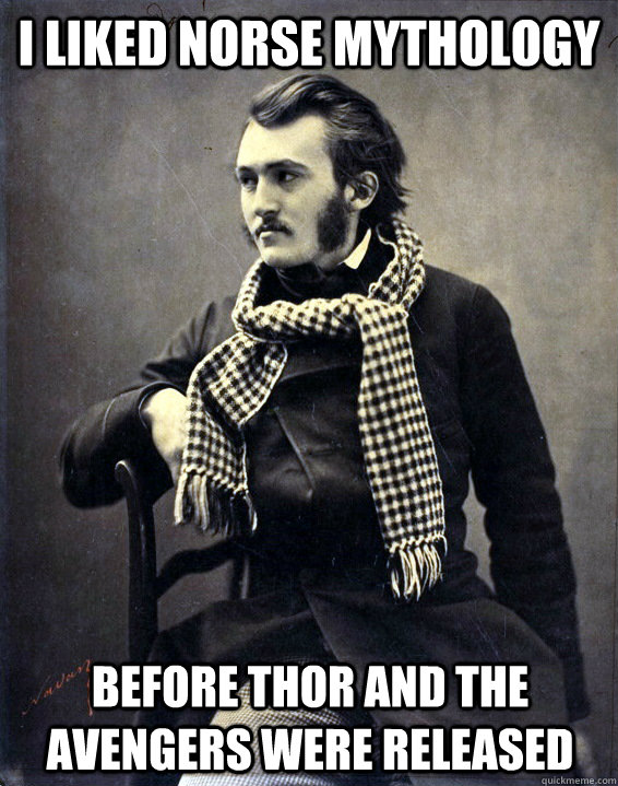 I liked Norse Mythology Before Thor and The Avengers were released - I liked Norse Mythology Before Thor and The Avengers were released  19th Century Hipster