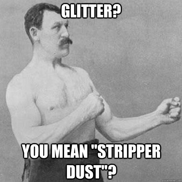 Glitter? You mean 
