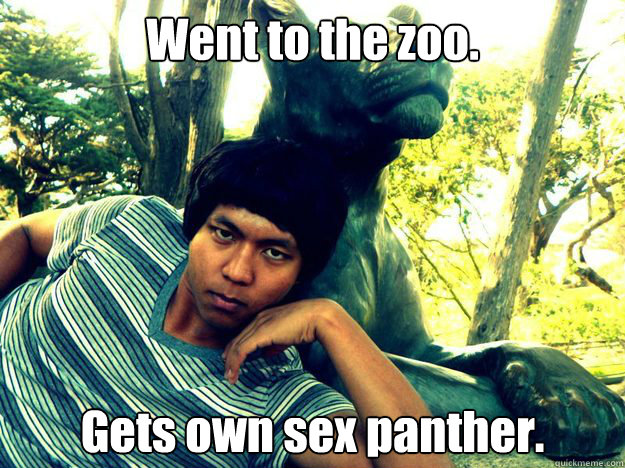 Went to the zoo. Gets own sex panther.  Sex Panther