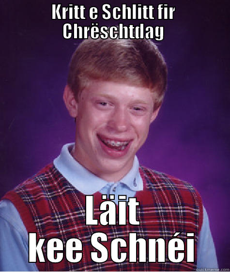 Bad Luck Brian - KRITT E SCHLITT FIR CHRËSCHTDAG LÄIT KEE SCHNÉI Bad Luck Brian