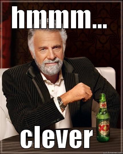 HMMM... CLEVER  The Most Interesting Man In The World