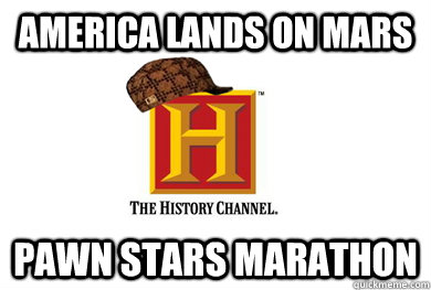 America lands on Mars pawn stars marathon  Scumbag History Channel