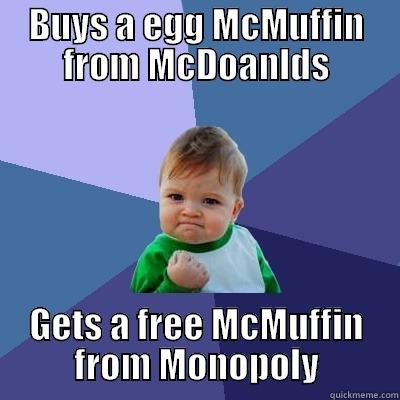 BUYS A EGG MCMUFFIN FROM MCDOANLDS GETS A FREE MCMUFFIN FROM MONOPOLY Success Kid