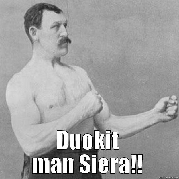  DUOKIT MAN SIERA!! overly manly man