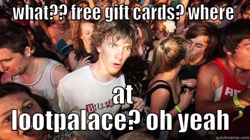 WHAT?? FREE GIFT CARDS? WHERE AT LOOTPALACE? OH YEAH  Sudden Clarity Clarence