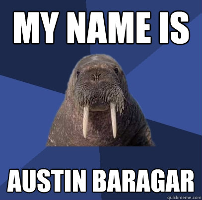 My name is austin baragar - My name is austin baragar  Web Developer Walrus