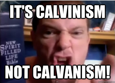 It's Calvinism NOT Calvanism!  