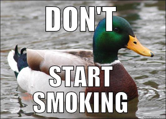 DON'T START SMOKING Actual Advice Mallard