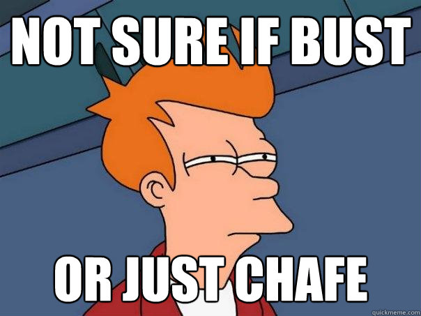 not sure if bust or just chafe  Futurama Fry