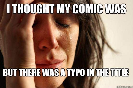 I thought my comic was funny but there was a typo in the title  First World Problems