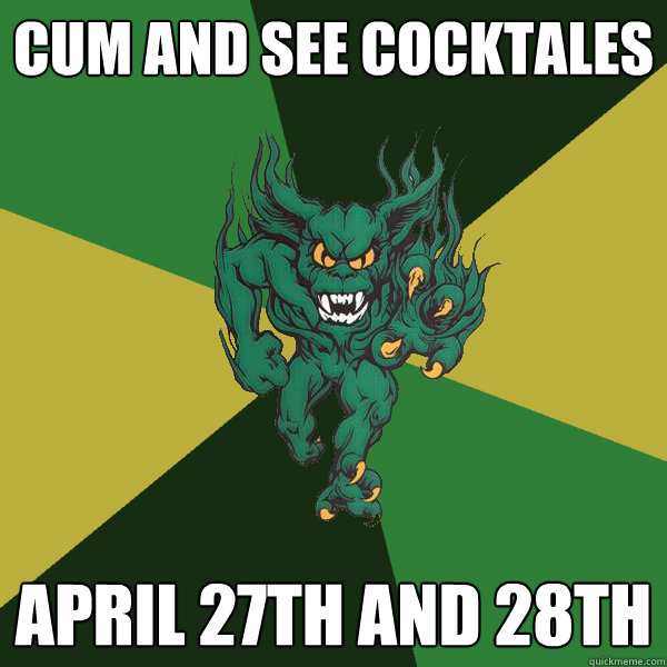 Cum and see cocktales April 27th and 28th  Green Terror