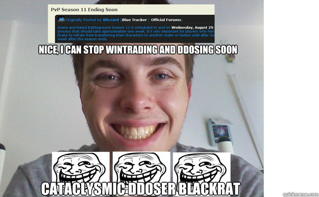 Nice, I can stop wintrading and DDOSING soon Cataclysmic DDOSER BLACKRAT - Nice, I can stop wintrading and DDOSING soon Cataclysmic DDOSER BLACKRAT  blackratcheats