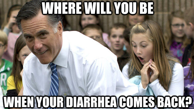 Where will you be When your diarrhea comes back? - Where will you be When your diarrhea comes back?  Revealing Romney
