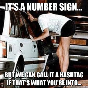 It's a number sign... But we can call it a hashtag if that's what you're into...  Straight Hooker