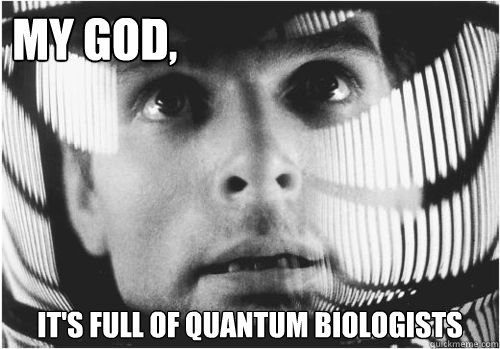 My God, It's full of quantum biologists  