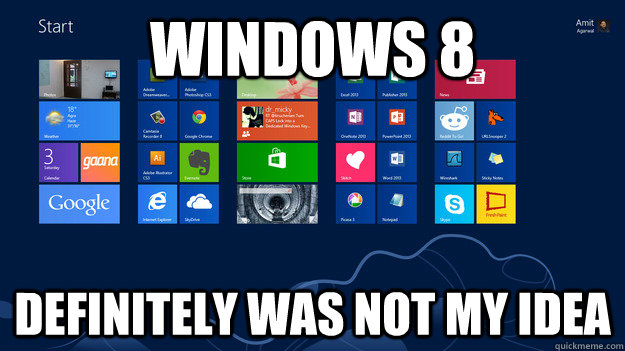Windows 8 definitely was not my idea  - Windows 8 definitely was not my idea   Scumbag Windows 8