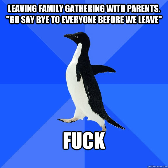 leaving family gathering with parents. 