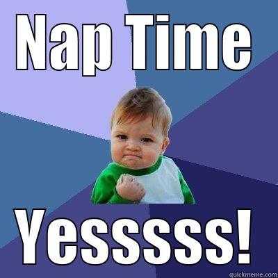 NAP TIME YESSSSS! Success Kid