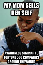 My Mom Sells her self awareness seminar to fortune 500 companies around the world  Succesful Black Mans son