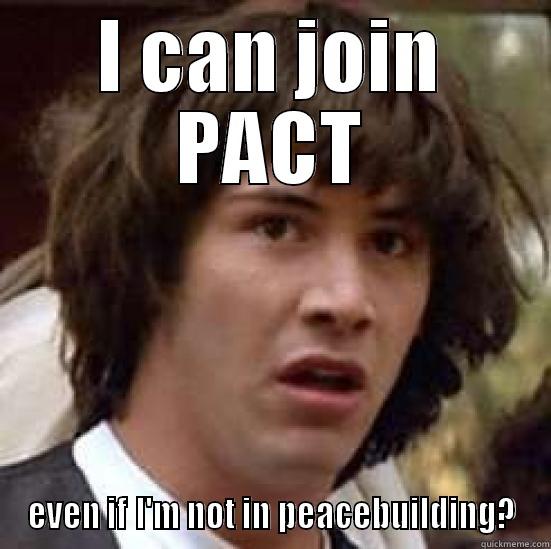 I CAN JOIN PACT EVEN IF I'M NOT IN PEACEBUILDING? conspiracy keanu