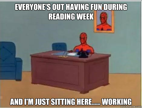 Everyone's out having fun during reading week And I'm just sitting here...... working  Reading Week Spiderman