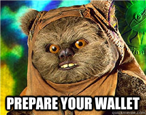  prepare your wallet  Rape Ewok