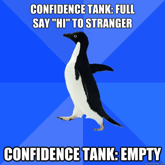 Confidence tank: full
say 