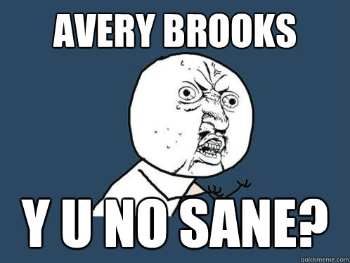 Avery Brooks y u no sane?  Y U No
